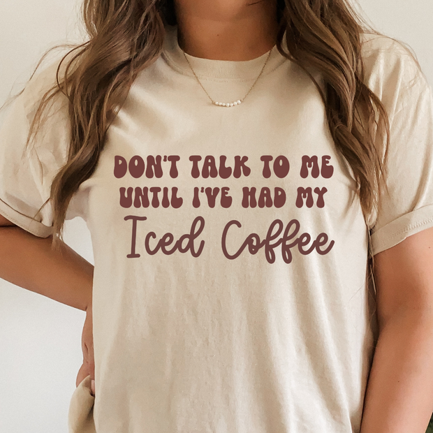 Don't Talk To Me Until I've Had Iced Coffee Graphic Tee Preorder